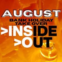 Flyer for INSIDE//OUT AUGUST Bank Holiday Takeover