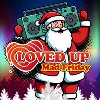 Flyer for LOVED UP - Mad Friday 2026 (18/12/26)