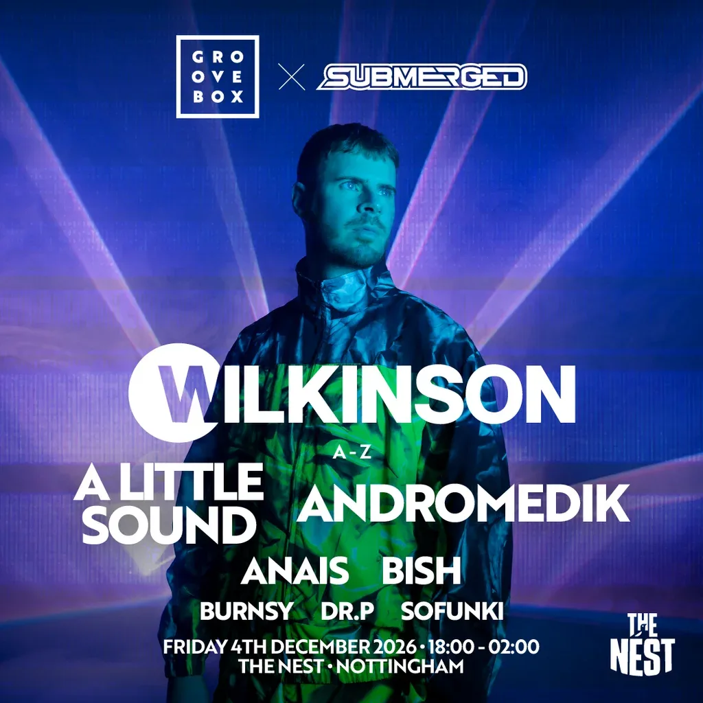 Flyer for WILKINSON & MORE | Groovebox X Submerged at The Nest