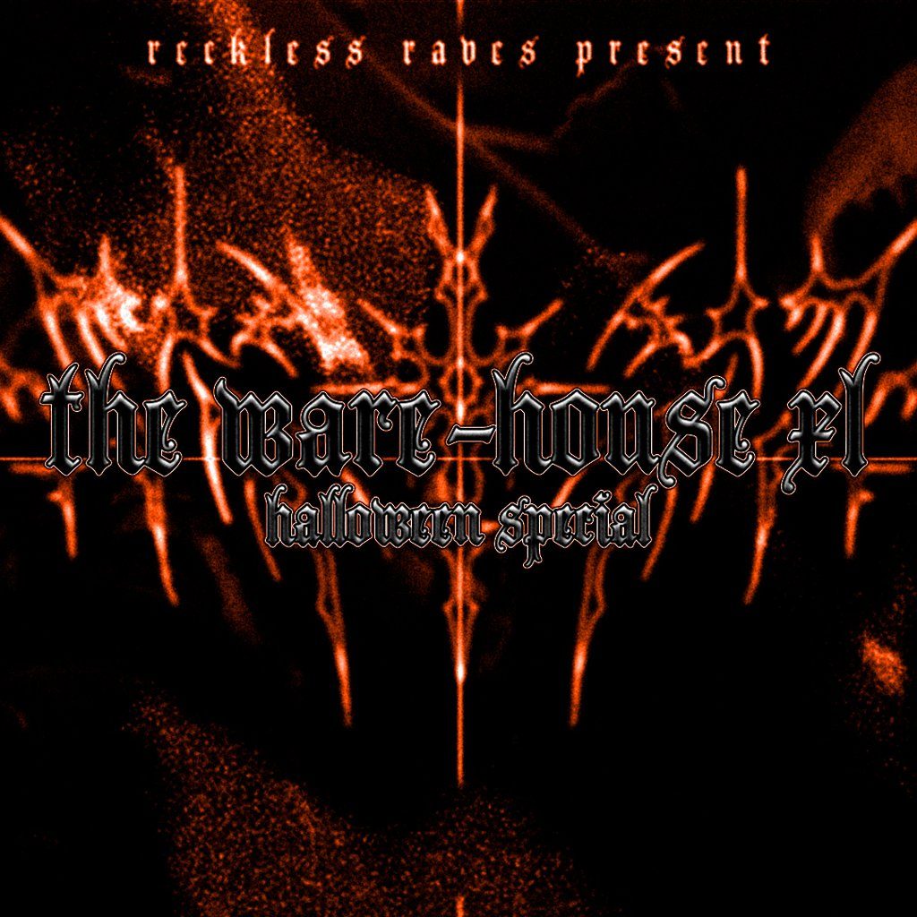 Flyer for Reckless Raves: THE WARE-HOUSE XL [HALLOWEEN SPECIAL]