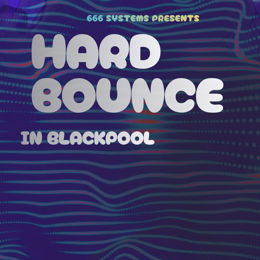 Flyer for Hard Bounce in Blackpool - 666 Systems