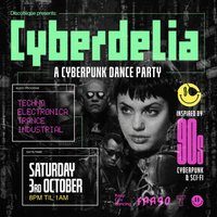 Flyer for Cyberdelia | A Cyberpunk Dance Party
