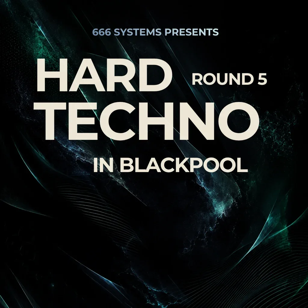 Flyer for Hard Techno in Blackpool (ROUND 5) - 666 Systems