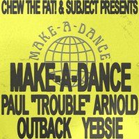 Flyer for Chew The Fat! & Subject presents MAKE-A-DANCE