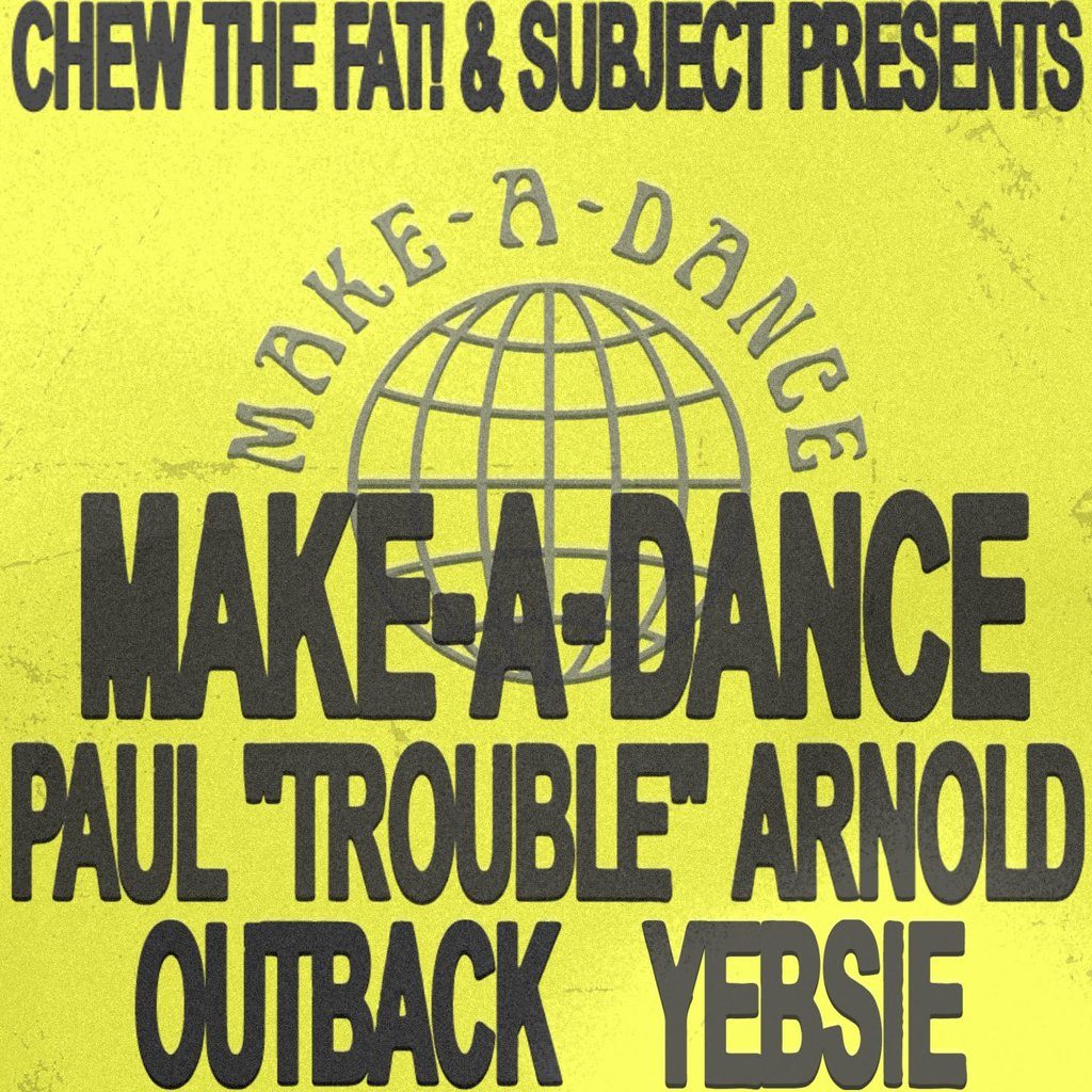 Flyer for Chew The Fat! & Subject presents MAKE-A-DANCE