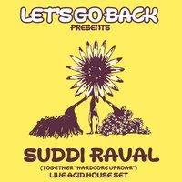 Flyer for Let's Go Back Presents: SUDDI RAVAL (Together "Hardcore Uproar")