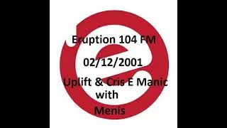 Eruption 104 FM  - Uplift & Cris E Manic with Menis  - 02/12/2001