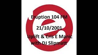 Eruption 104 FM - Uplift & Cris E Manic - 21/10/2001